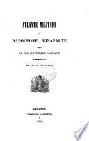 Atlante militare di Napoleone Bonaparte ossia le quattordici campagne rappresentate in tavole sinottiche [Giovannini Luigi]