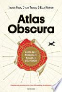 Atlas Obscura. Guida alle meraviglie nascoste del mondo
