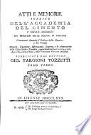 Atti e memorie inedite dell' Accademia del cimento e notizie aneddote dei progressi delle scienze in Toscana, contenenti secondo l'ordine delle materie, e dei tempi memorie, esperienze, osservazioni, scoperte, e la rinnovazione della fisica celeste e terrestre, cominciando da Galileo Galilei, fino a Francesco Redi, ed a Vincenzo Viviani inclusive