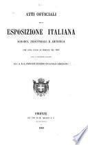 Atti officiali della Esposizione italiana agraria, industriale e artistica che avrà luogo in Firenze nel 1861 sotto la presidenza onoraria di S.A.R. il principe Eugenio si Savoia Carignano