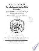Atti sinceri de primi martiri della chiesa cattolica raccolti dal p. Ruinart e tradotti nella lingua italiana con prenozioni e note da Francesco Maria Luchini. Tomo 1. [-4.]