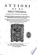 Attioni de' re' dell'Vngaria. Breuemente descritte dal caualier Ciro Spontone. Incominciasi dall'anno trecento settanta otto dopo Christo nato, seguendo infino al mille seicento, & vno compiuto. Vi si legge gran numero di considerationi politiche, & militari sopra le attioni de' detti re: & di loro si veggono gli arbori delle discendenze ancora