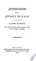 Attribuzioni dei giudici di pace secondo il codice Napoleone con tutte le formule della procedura civile e dei consiglj di famiglia