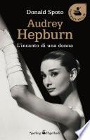 Audrey Hepburn. L'incanto di una donna
