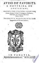 Auiso de' fauoriti, e dottrina de' cortegiani, composta per l'illustre signor don Antonio Gueuara vescouo di Mondogneto, predicatore, cronichista, & consegliero della Sacra Cesarea Maestà. Tradotta nuouamente dal spagnuolo nell'idioma italiano