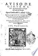 Auiso de gioueni, et riprobatione dell'amor del mondo. Opera catolica del s. Alfonso Vlloa. Nella quale si contengono molti santi ricordi per ogni fedel christiano acciocche non incorra nelle maluagità, & tristitie del mondo. Spetialmente ne gli inganni che le meretrici, & le cattiue donne cagionano