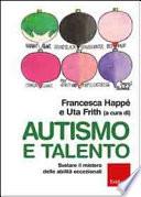 Autismo e talento. Svelare il mistero delle abilità eccezionali