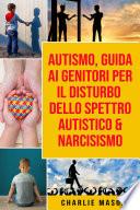 Autismo, Guida ai Genitori per il Disturbo dello Spettro Autistico & Narcisismo