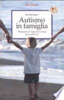 Autismo in famiglia. Manuale di sopravvivenza per genitori
