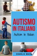 Autismo In Italiano/ Autism In Italian - Guida ai Genitori per il Disturbo dello Spettro Autistico