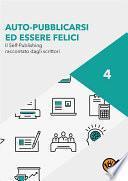 Auto-pubblicarsi ed essere felici - Il self-publishing raccontato dagli scrittori