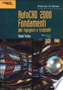 AutoCAD 2000 Fondamenti. Per Ingegneri e Architetti