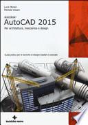 Autodesk AutoCad 2015. Per architettura, meccanica e design