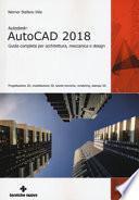 Autodesk AutoCad 2018. Guida completa per architettura, meccanica e design