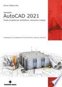 Autodesk® AutoCAD 2021. Guida completa per architettura, meccanica e design