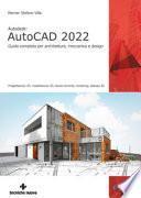 Autodesk® AutoCAD 2022. Guida completa per architettura, meccanica e design