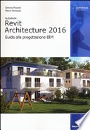 Autodesk Revit Architecture 2016. Guida alla progettazione BIM