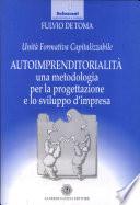 Autoimprenditorialità. Una metodologia per la progettazione e lo sviluppo d'impresa