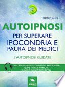 Autoipnosi per superare ipocondria e paura dei medici