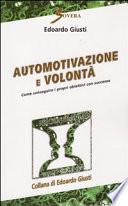 Automotivazione e volontà. Come conseguire i propri obiettivi con successo