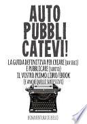 Autopubblicatevi! - La guida definitiva per creare (da soli) e pubblicare (subito) il vostro primo libro/ebook (e anche quelli successivi)