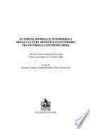 Autorità, modelli e antimodelli nella cultura artistica e letteraria tra Riforma e Controriforma : atti del seminario internazionale di studi : Urbino-Sassocorvaro, 9-11 novembre 2006