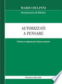Autorizzati a pensare. Visione e ragione per il bene comune