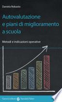 Autovalutazione e piani di miglioramento a scuola. Metodi e indicazioni operative