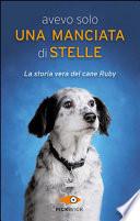 Avevo solo una manciata di stelle. La storia vera del cane Ruby