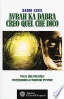 Avrah ka dabra. Creo quel che dico. Vivere una vita felice risvegliandosi al momento presente