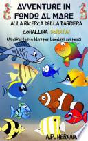 Avventure in fondo al mare. Alla ricerca della barriera corallina dorata.