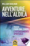 Avventure nell'aldilà. Viaggi fuori dal corpo e potenziamento spirituale