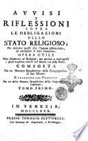 Avvisi e riflessioni sopra le obbligazioni dello stato religioso; per animare quelli che l'hanno abbracciato, ad adempiere la loro vocazione ... Composta da un monaco benedettino della Congregazione di San Mauro. E tradotta dal francese da un altro monaco ... Tomo primo (-secondo)