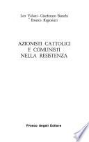 Azionisti, cattolici e communisti nella Resistenza