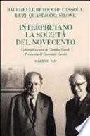 Bacchelli, Betocchi, Cassola, Luzi, Quasimodo, Silone interpretano la società del Novecento