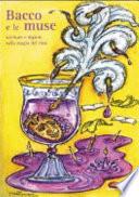 Bacco e le muse. Quando il vino ispira... Poesie, racconti e dipinti