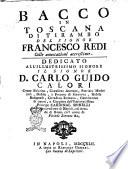 Bacco in Toscana ditirambo del signor Francesco Redi con le annotazioni accresciute. dedicato all'illustrissimo signore il signor d. Carlo Guido Calori ..