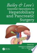 Bailey & Love's Essential Operations in Hepatobiliary and Pancreatic Surgery