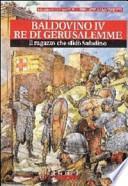 Baldovino IV re di Gerusalemme. Il ragazzo che sfidò Saladino