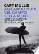 Ballando nudi nel campo della mente. Le idee (e le avventure) del più eccentrico tra gli scienziati moderni
