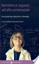 Bambini e ragazzi ad alto potenziale. Una guida per educatori e famiglie