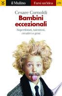 Bambini eccezionali. Superdotati, talentosi, creativi o geni