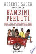 Bambini perduti. Quando i piccoli non hanno bisogno dei grandi: storie della parte migliore del genere umano