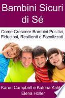 Bambini Sicuri di Sé - Come Crescere Bambini Positivi, Fiduciosi, Resilienti e Focalizzati