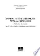 Bambini vittime e testimoni. Manuale operativo. Metodi e strumenti per la valutazione dell'idoneità testimoniale