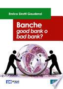 Banche. Good bank o bad bank?