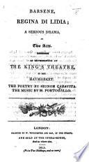 Barsene, Regina di Lidia. A serious drama, in two acts. As represented at the King's Theatre, in the Haymarket, etc. Ital. & Eng
