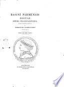 BasinI Parmensis poetæ Opera præstantiora nunc primum edita et opportunis commentarijs inlustrata. Tomus primus [-tomi secundi pars 1.-2.]
