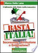 Basta con questa Italia. Secessione, rivoluzione o emigrazione?