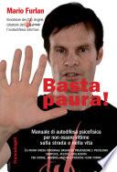 Basta paura! Manuale di autodifesa psicofisica per non essere vittime sulla strada e nella vita
